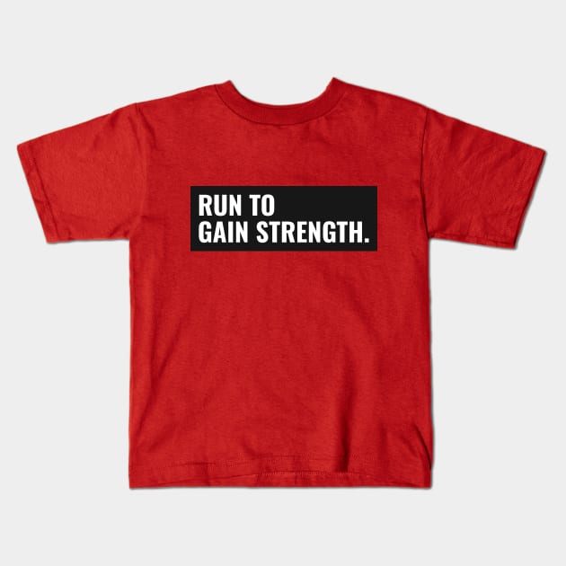 Run To Gain Strength Running Kids T-Shirt by TheFireInsideTeeShop